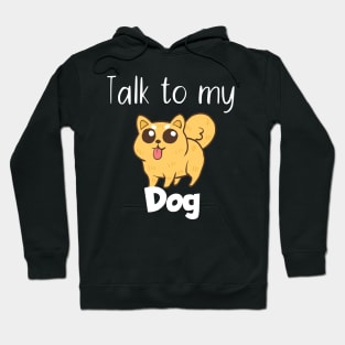 Pet Talk to my dog Hoodie